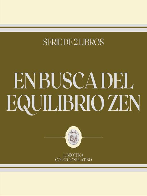 Title details for En Busca del Equilibrio ZEN (Serie de 2 Libros) by LIBROTEKA - Available
